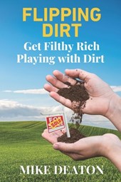 Flipping Dirt: Get Filthy Rich Playing with Dirt