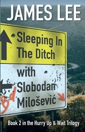 Sleeping In The Ditch With Slobodan Milosevic
