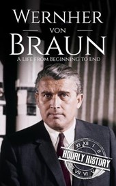 Wernher von Braun: A Life from Beginning to End