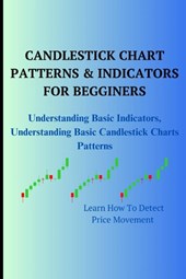 Ambi, G: CANDLESTICK CHART PATTERNS & INDICATORS FOR BEGGINE