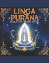 Linga Purana: Unveiling the Mystical Universe