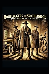 Bootleggers and Brotherhood: Tales of the Shelton Gang