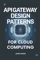 API Gateway Design Patterns For Cloud Computing