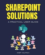 SharePoint Solutions: A Practical User Guide