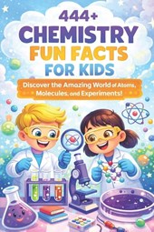444+ Chemistry Fun Facts for Kids