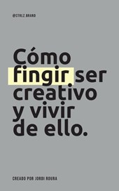 Cómo fingir ser creativo y vivir de ello.