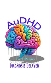 AuDHD: Diagnosis Delayed