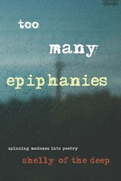 Too Many Epiphanies: Spinning Madness Into Poetry