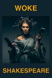 Woke Shakespeare: Rethinking Shakespeare for a New Era