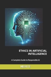 Ethics in Artificial Intelligence: A Complete Guide to Responsible AI