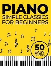 Simple Piano Classics: 50 Easy Songs for Beginners
