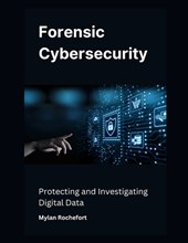 Forensic Cybersecurity: Protecting and Investigating Digital Data