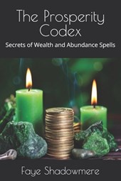 The Prosperity Codex: Secrets of Wealth and Abundance Spells