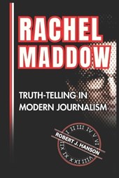 Rachel Maddow: Truth-Telling in Modern Journalism