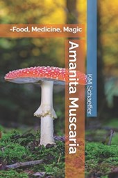 Amanita Muscaria: -Food, Medicine, Magic
