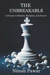 The Unbreakable: A Journey to Mindset, Discipline, and Success