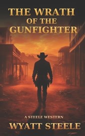 The Wrath of the Gunfighter: Classic Western Novel