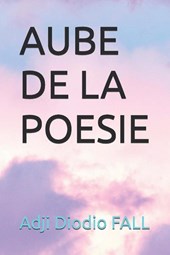 Fall, A: AUBE DE LA POESIE