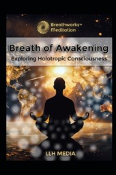 Holotropic Breathing: Exploring Holotropic Consciousness