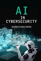 AI in Cybersecurity - Securing the Digital Frontier