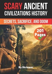 Scary Ancient Civilizations History Facts: Secrets, Sacrifice, and Doom