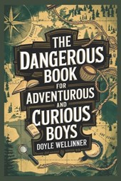 The Dangerous Book for Adventurous and curious boys