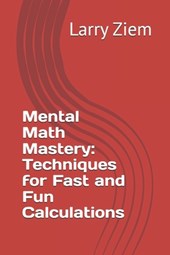 Mental Math Mastery: Techniques for Fast and Fun Calculations