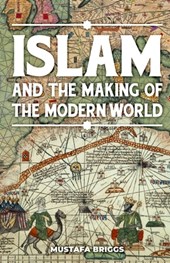 Islam & The Making of The Modern World