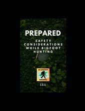 Prepared - Safety Considerations While Bigfoot Hunting