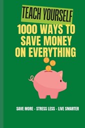 Teach Yourself: 1000 Ways to Save Money on Everything