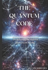 The Quantum Code: Deciphering the Hidden Patterns of Reality