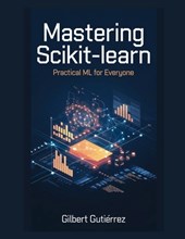 Mastering Scikit-Learn: Practical ML for Everyone