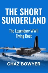 The Short Sunderland: The Legendary WWII Flying Boat