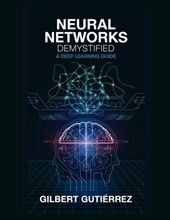 Neural Networks Demystified: A Deep Learning Guide