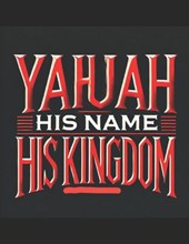 Yahuah: His Name His Kingdom