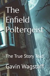 The Enfield Poltergeist: The True Story Told