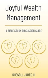 Joyful Wealth Management: A Bible Study Discussion Guide