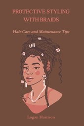 Protective Styling with Braids: Hair Care and Maintenance Tips