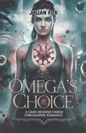 Omega's Choice: A dark reverse harem omegaverse romance