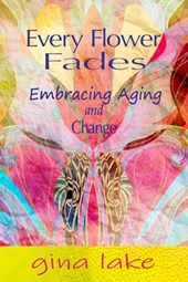 Every Flower Fades: Embracing Aging and Change