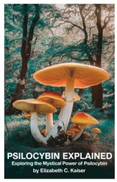 Psilocybin Explained: Exploring the Mystical Power of Psilocybin