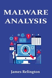Malware Analysis in Cybersecurity: The complete guide