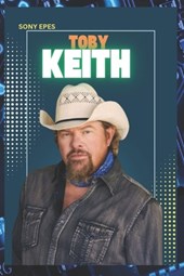 Toby Keith: The Life and Career of Toby Keith