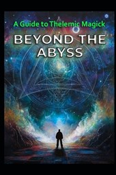 A Guide to Thelemic Magick: Beyond the Abyss