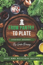 Everyday Gourmet: From Pantry to Plate