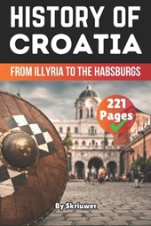 The History of Croatia: From Illyria to the Habsburgs