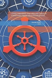 CKAD Unlocked: Your Ultimate Guide to Kubernetes Application Development
