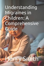 Understanding Migraines in Children: A Comprehensive Guide