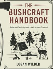 The Bushcraft Handbook: Skills and Techniques for Wilderness Survival