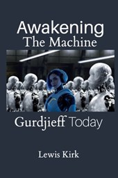 Awakening The Machine: Gurdjieff Today